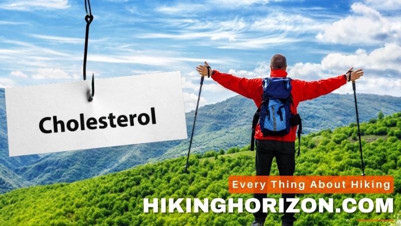 7 Amazing Facts About Hiking and Cholesterol-Hikinghorizon.com