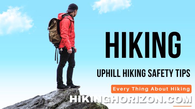 Uphill Hiking Safety Tips - how to train for uphill hiking