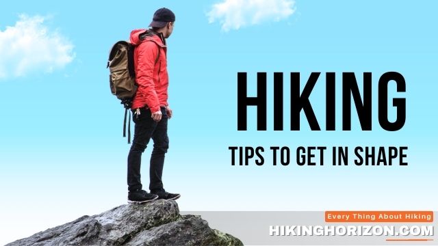 15 Tips To Get In Shape By Hiking - Can Hiking Keep You In Shape